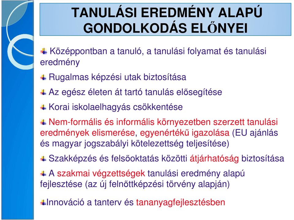 elismerése, egyenértékő igazolása (EU ajánlás és magyar jogszabályi kötelezettség teljesítése) Szakképzés és felsıoktatás közötti átjárhatóság