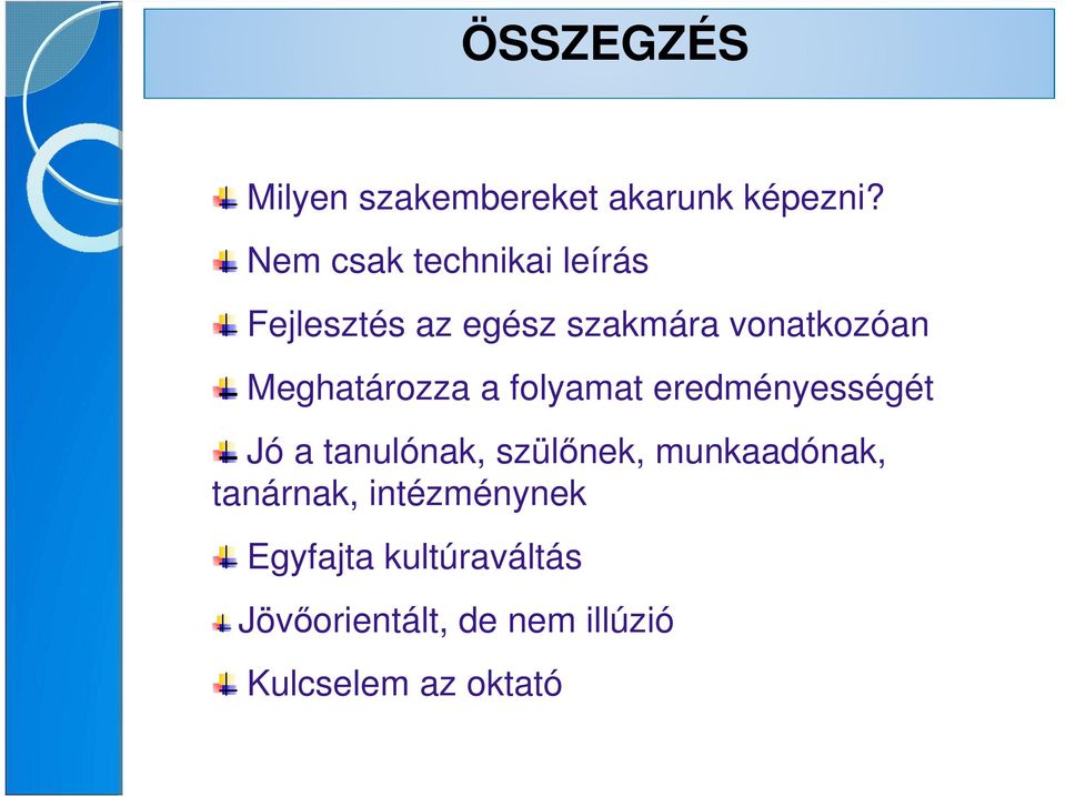 Meghatározza a folyamat eredményességét Jó a tanulónak, szülınek,