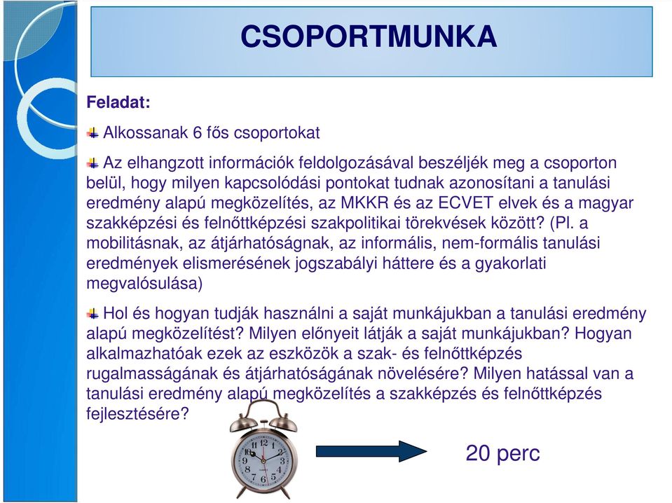 a mobilitásnak, az átjárhatóságnak, az informális, nem-formális tanulási eredmények elismerésének jogszabályi háttere és a gyakorlati megvalósulása) Hol és hogyan tudják használni a saját munkájukban