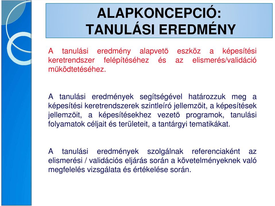 A tanulási eredmények segítségével határozzuk meg a képesítési keretrendszerek szintleíró jellemzıit, a képesítések jellemzıit, a