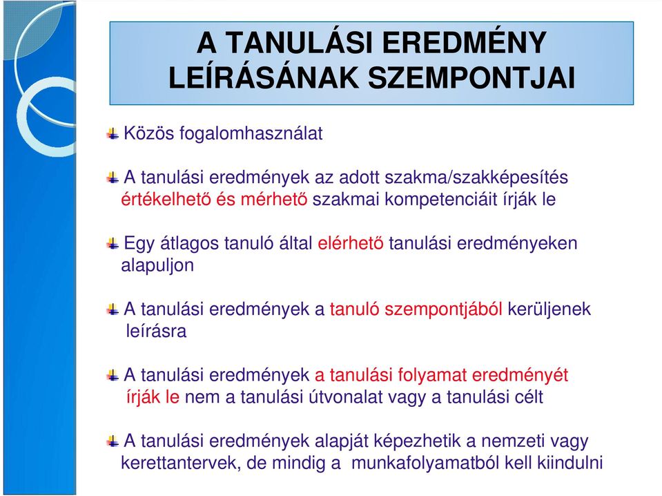 tanuló szempontjából kerüljenek leírásra A tanulási eredmények a tanulási folyamat eredményét írják le nem a tanulási útvonalat