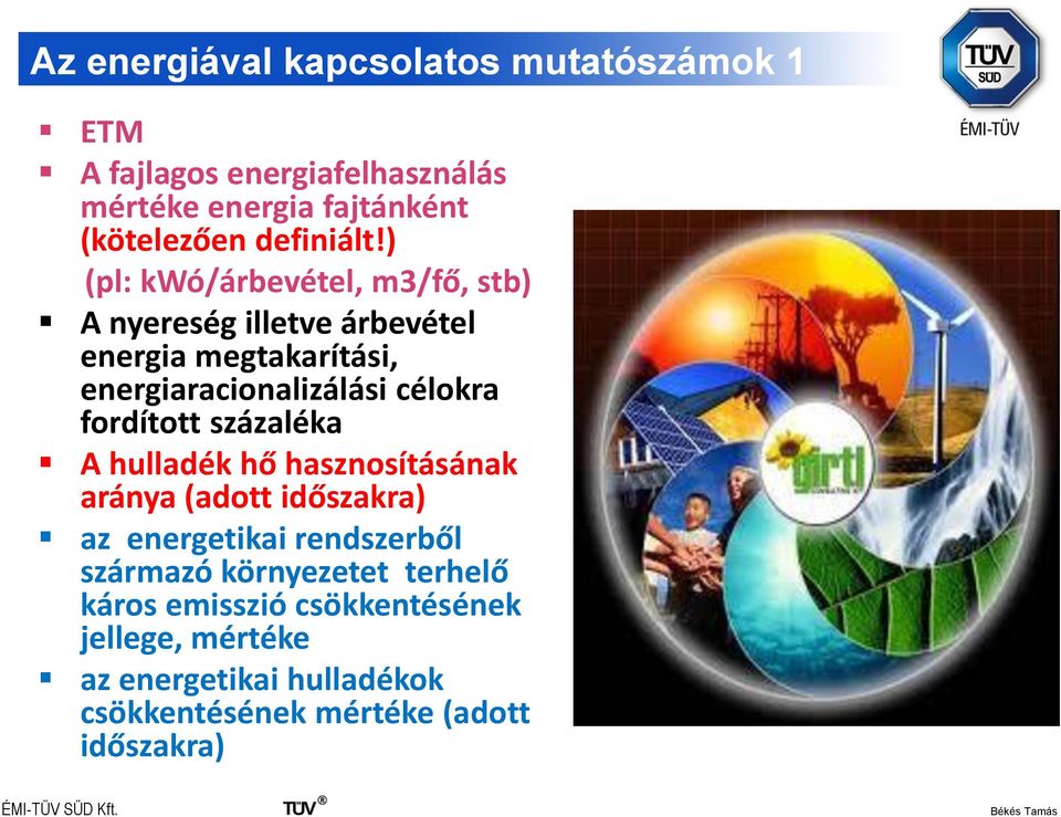 ) (pl: kwó/árbevétel, m3/fő, stb) A nyereség illetve árbevétel energia megtakarítási, energiaracionalizálási célokra