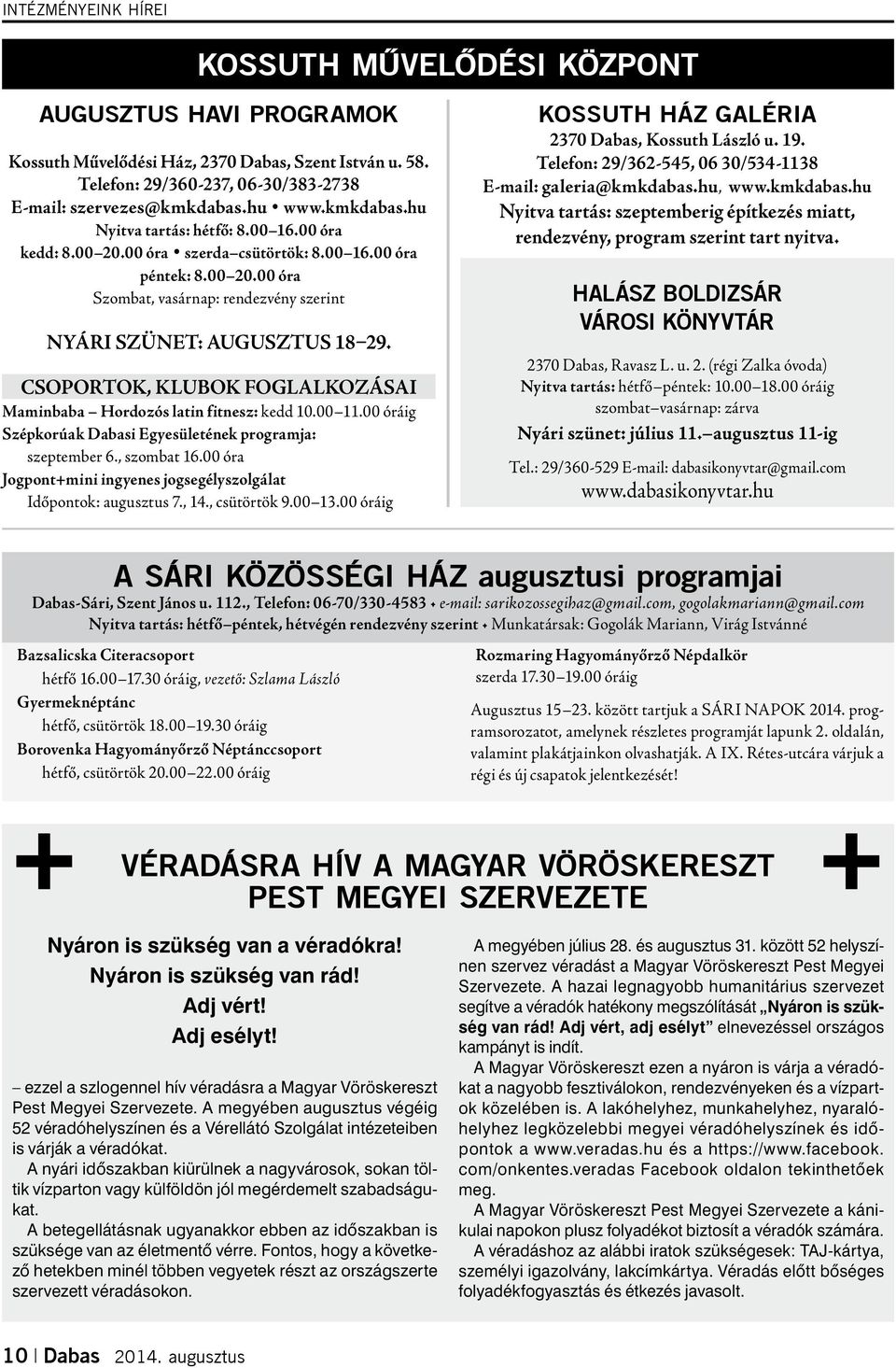 CSOPORTOK, KLUBOK FOGLALKOZÁSAI Maminbaba Hordozós latin fitnesz: kedd 10.00 11.00 óráig Szépkorúak Dabasi Egyesületének programja: szeptember 6., szombat 16.
