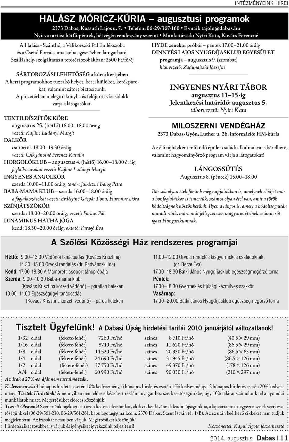 Szálláshely-szolgáltatás a tetőtéri szobákban: 2500 Ft/fő/éj SÁRTOROZÁSI LEHETŐSÉG a kúria kertjében A kerti programokhoz tűzrakó helyet, kerti kiülőket, kerékpárokat, valamint sátort biztosítunk.