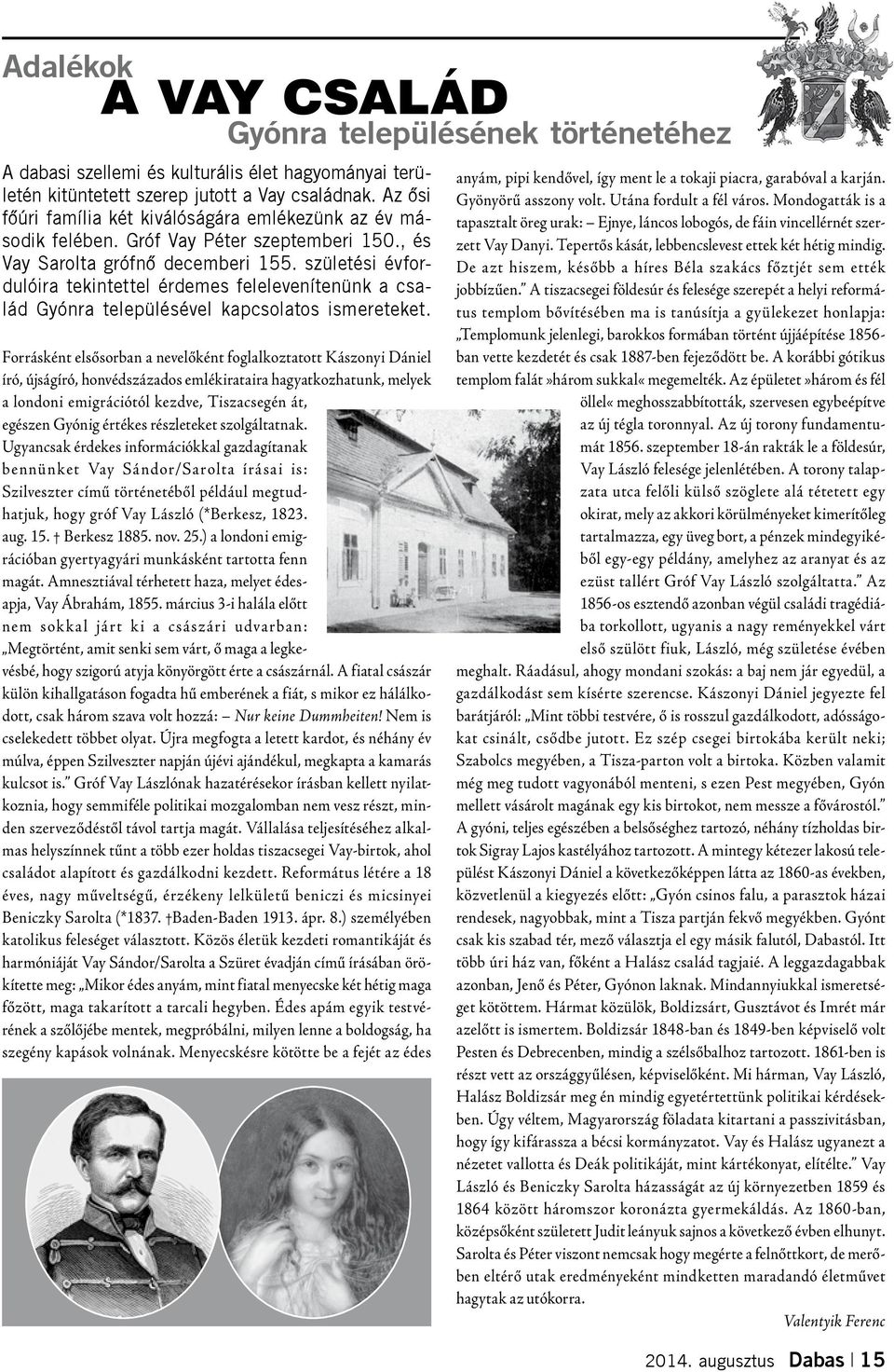 születési évfordulóira tekintettel érdemes felelevenítenünk a család Gyónra településével kapcsolatos ismereteket.