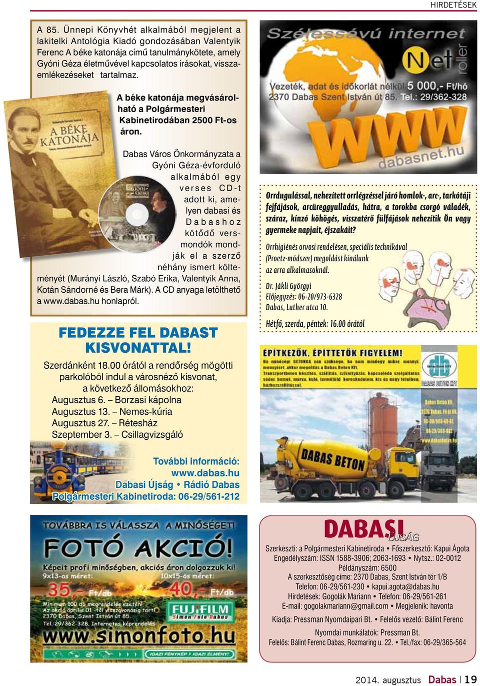 visszaemlékezéseket tartalmaz. A béke katonája megvásárolható a Polgármesteri Kabinetirodában 2500 Ft-os áron.