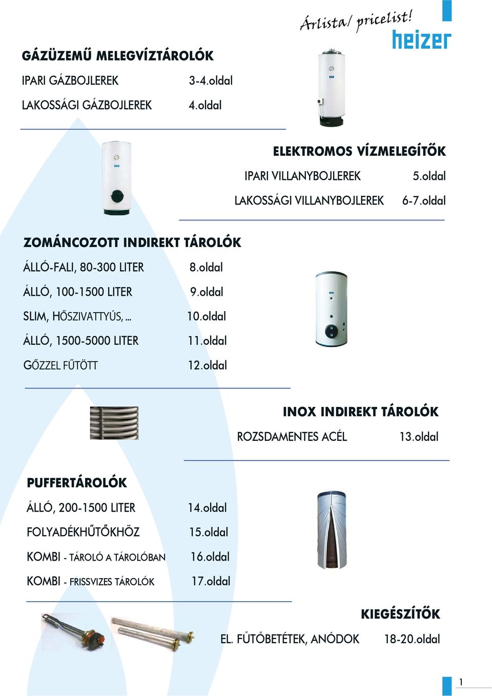 oldal ZOMÁNCOZOTT INDIREKT TÁROLÓK ÁLLÓ-FALI, 80-300 LITER ÁLLÓ, 100-1500 LITER SLIM, HŐSZIVATTYÚS,... ÁLLÓ, 1500-5000 LITER GŐZZEL FŰTÖTT 8.oldal 9.