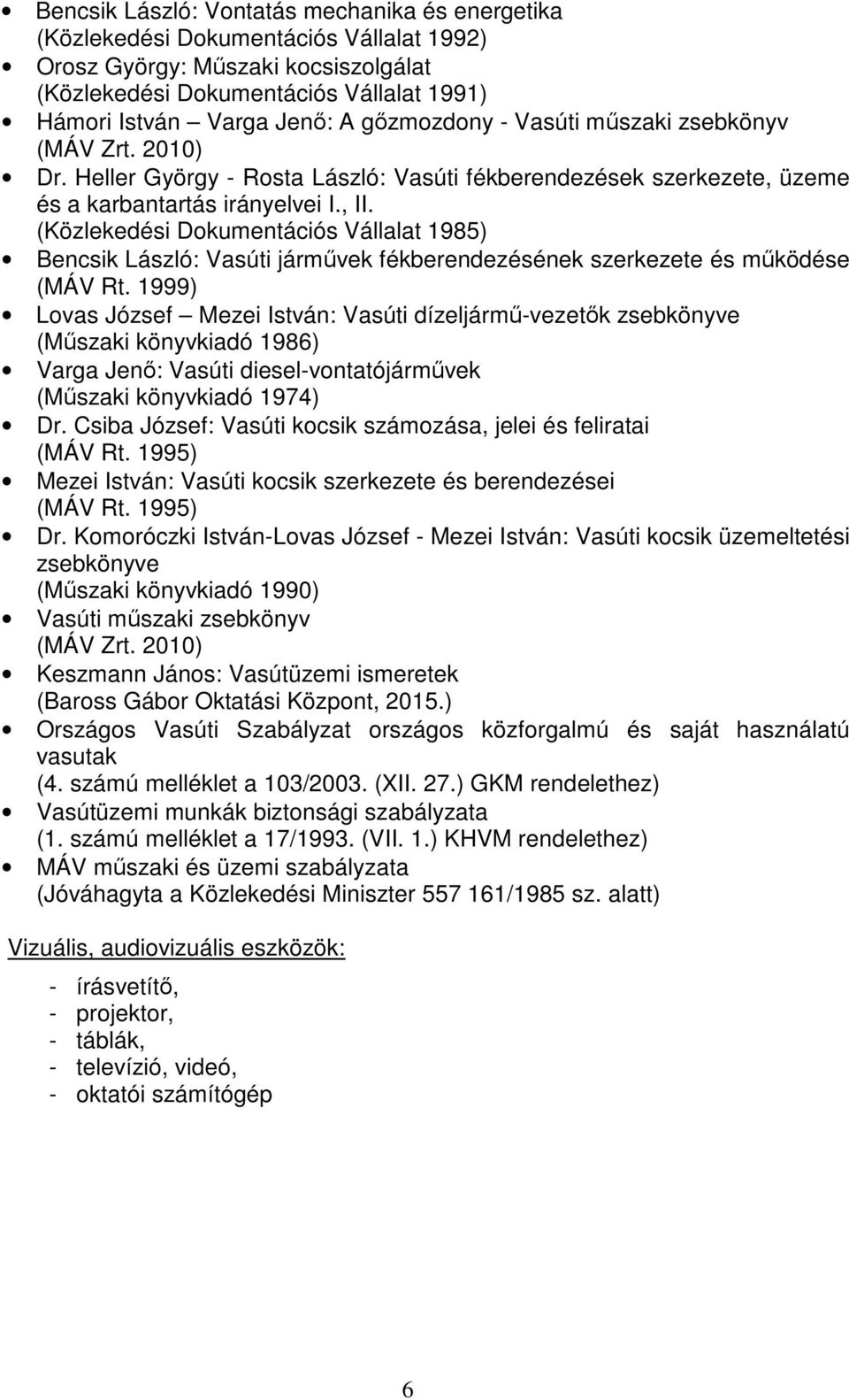 (Közlekedési Dokumentációs Vállalat 1985) Bencsik László: Vasúti járművek fékberendezésének szerkezete és működése (MÁV Rt.