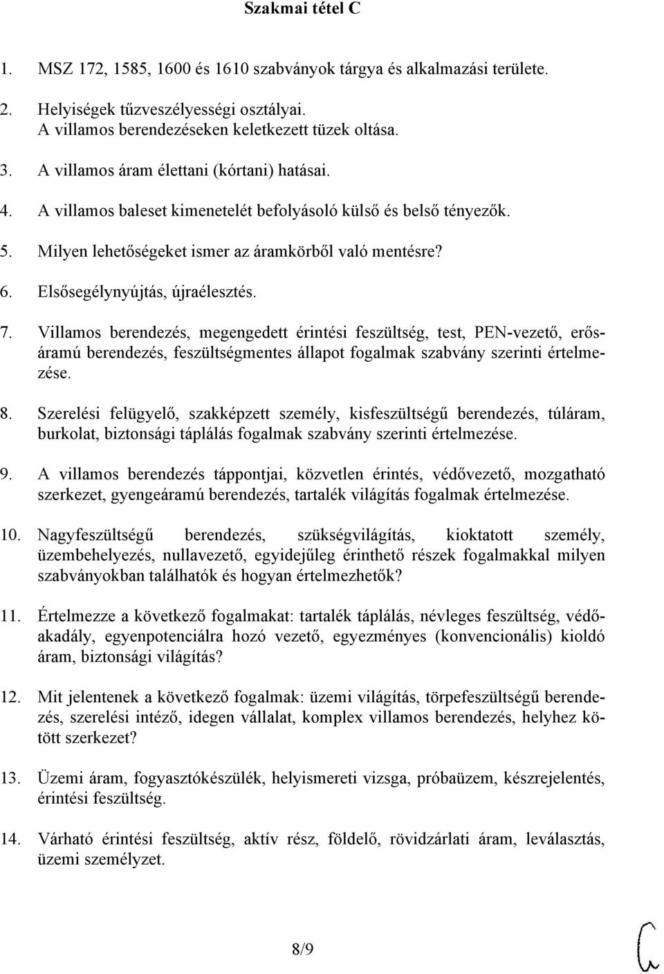 Elsősegélynyújtás, újraélesztés. 7. Villamos berendezés, megengedett érintési feszültség, test, PEN-vezető, erősáramú berendezés, feszültségmentes állapot fogalmak szabvány szerinti értelmezése. 8.