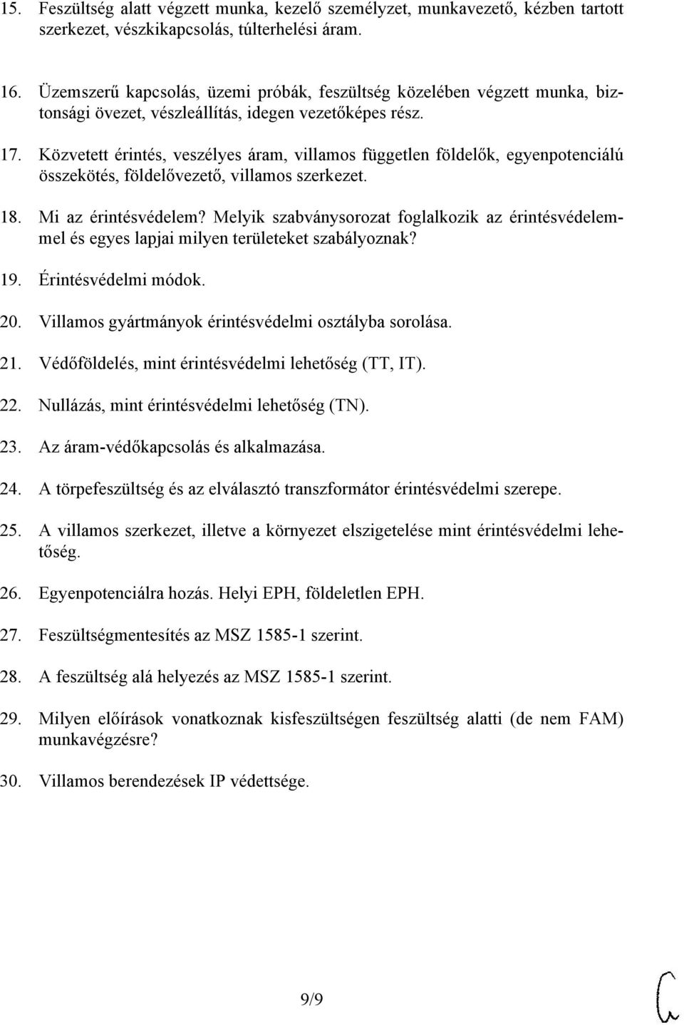 Közvetett érintés, veszélyes áram, villamos független földelők, egyenpotenciálú összekötés, földelővezető, villamos szerkezet. 18. Mi az érintésvédelem?