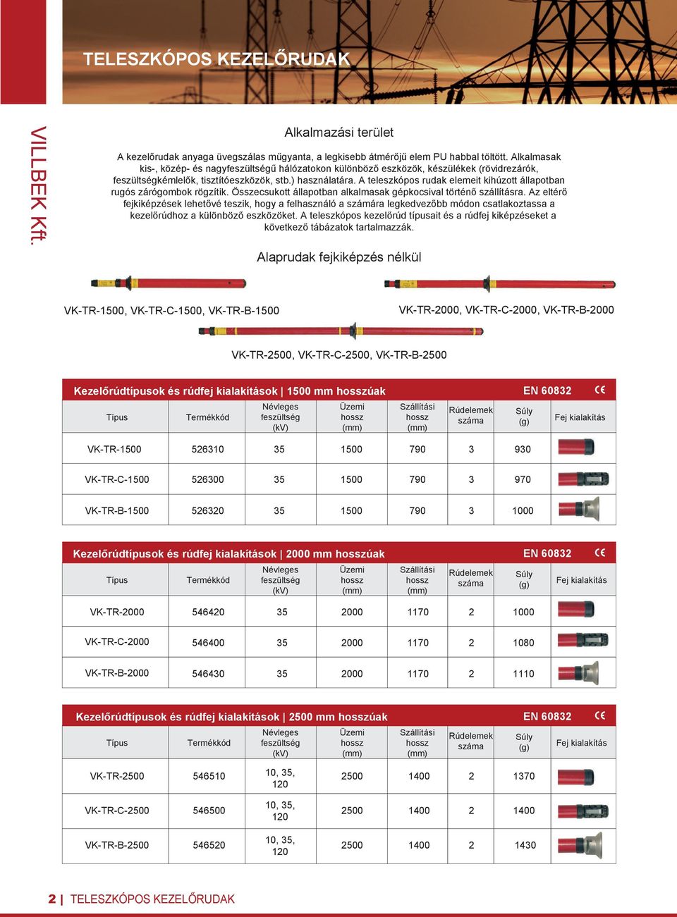A teleszkópos rudak elemeit kihúzott állapotban rugós zárógombok rögzítik. Összecsukott állapotban alkalmasak gépkocsival történő szállításra.