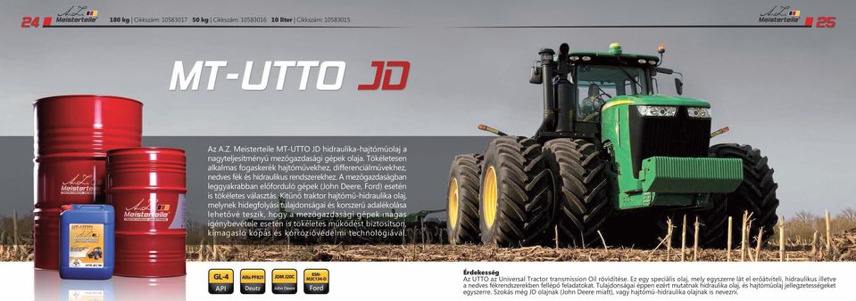 A mezőgazdaságban leggyakrabban előforduló gépek (John Deere, Ford) esetén is tökéletes választás.