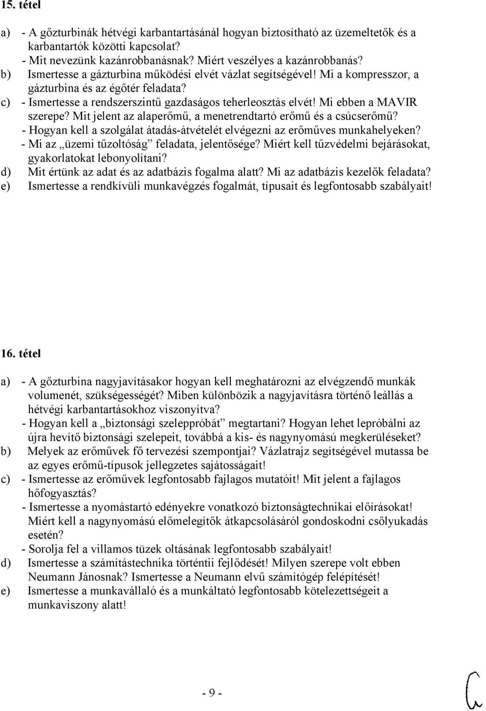 Mi ebben a MAVIR szerepe? Mit jelent az alaperőmű, a menetrendtartó erőmű és a csúcserőmű? - Hogyan kell a szolgálat átadás-átvételét elvégezni az erőműves munkahelyeken?