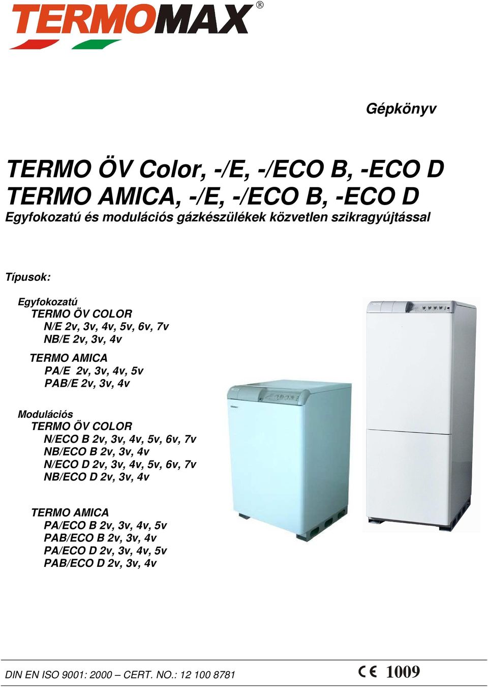 TERMO ÖV Color, -/E, -/ECO B, -ECO D TERMO AMICA, -/E, -/ECO B, -ECO D  Egyfokozatú és modulációs gázkészülékek közvetlen szikragyújtással - PDF  Free Download
