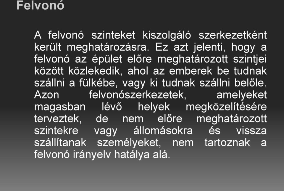 szállni a fülkébe, vagy ki tudnak szállni belőle.