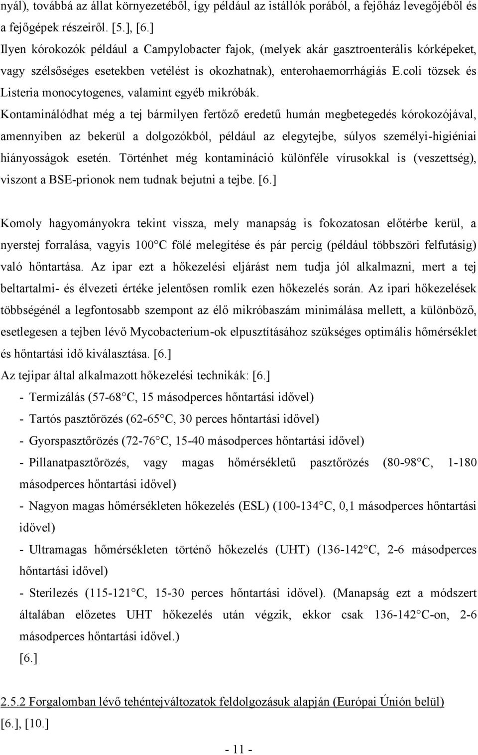 coli tözsek és Listeria monocytogenes, valamint egyéb mikróbák.