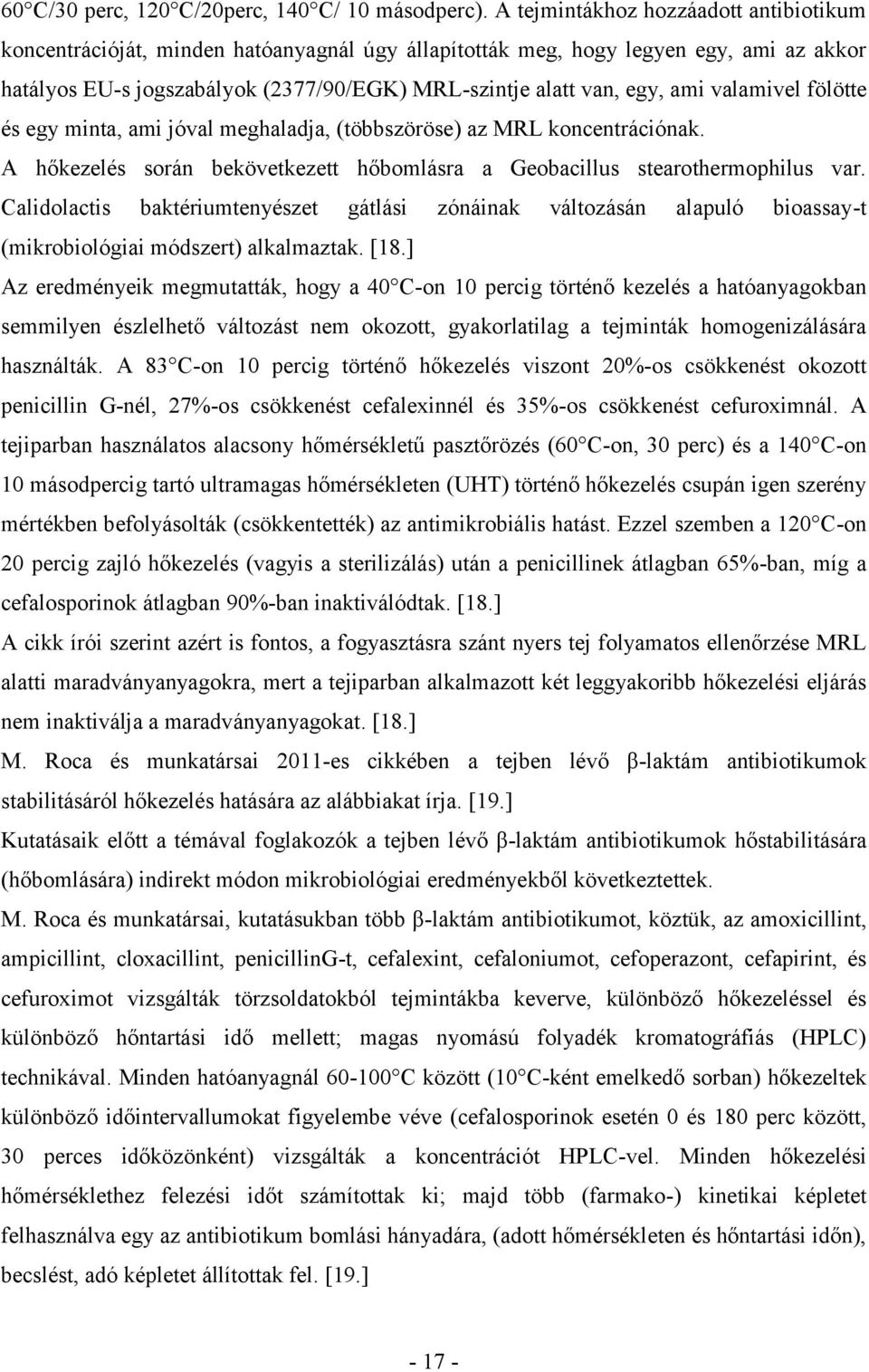 ami valamivel fölötte és egy minta, ami jóval meghaladja, (többszöröse) az MRL koncentrációnak. A hőkezelés során bekövetkezett hőbomlásra a Geobacillus stearothermophilus var.