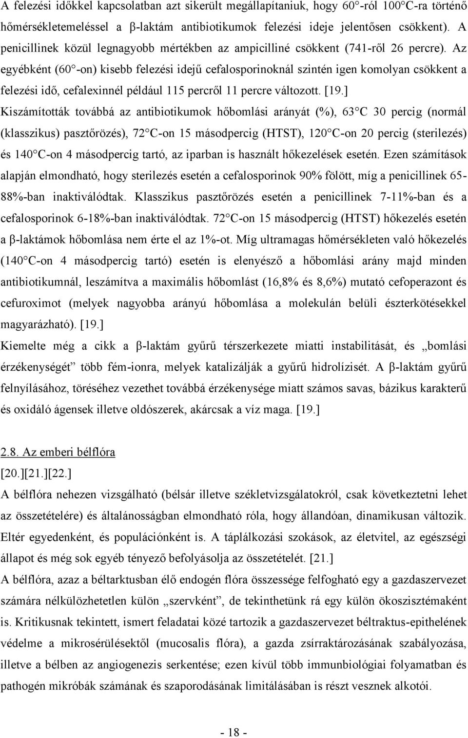 Az egyébként (60 -on) kisebb felezési idejű cefalosporinoknál szintén igen komolyan csökkent a felezési idő, cefalexinnél például 115 percről 11 percre változott. [19.