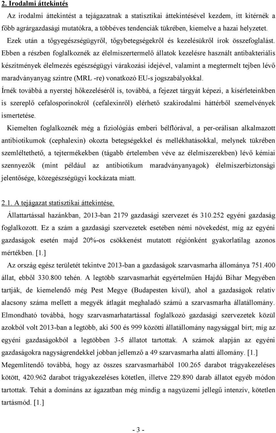 Ebben a részben foglalkoznék az élelmiszertermelő állatok kezelésre használt antibakteriális készítmények élelmezés egészségügyi várakozási idejével, valamint a megtermelt tejben lévő maradványanyag