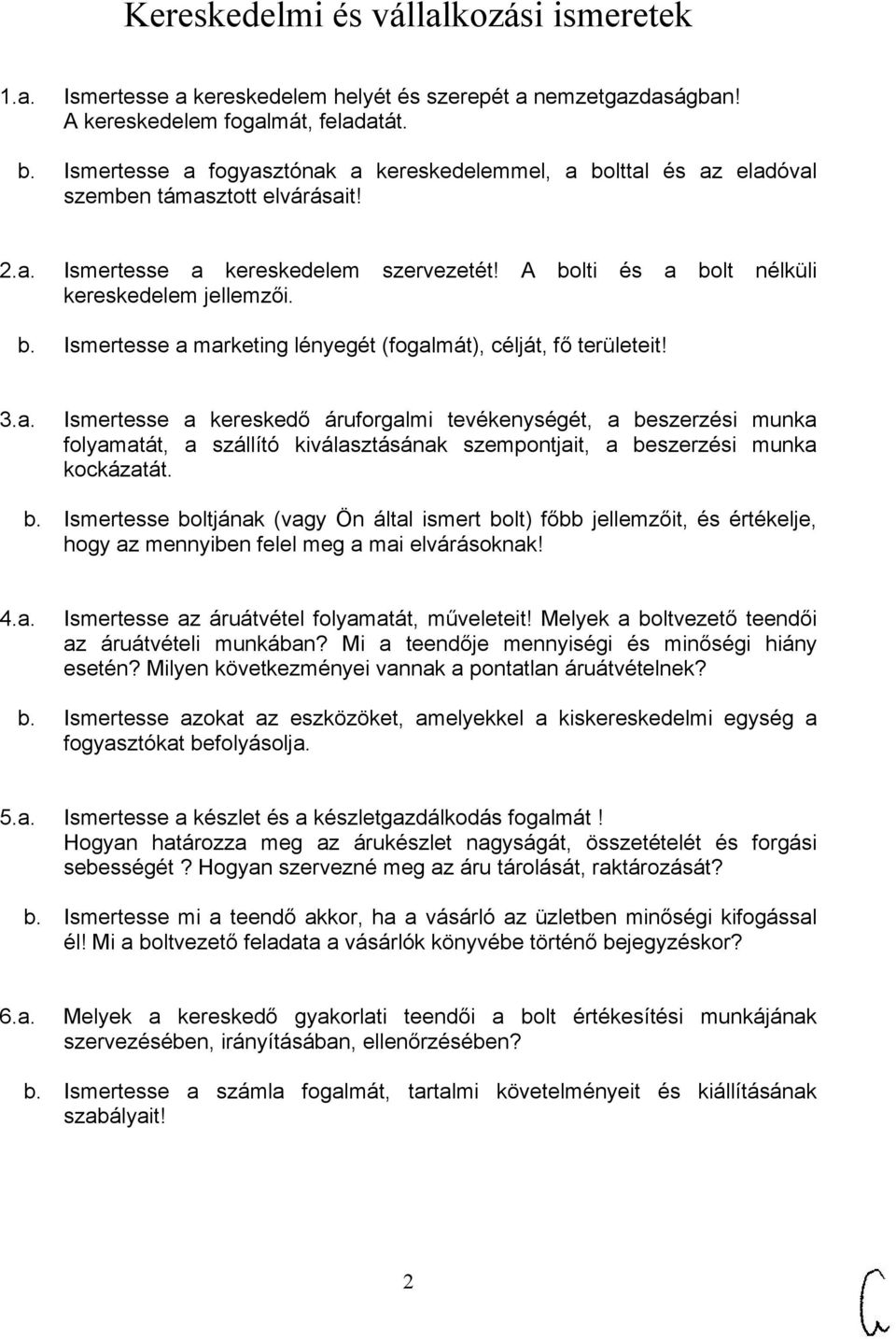 3.a. Ismertesse a kereskedő áruforgalmi tevékenységét, a beszerzési munka folyamatát, a szállító kiválasztásának szempontjait, a beszerzési munka kockázatát. b. Ismertesse boltjának (vagy Ön által ismert bolt) főbb jellemzőit, és értékelje, hogy az mennyiben felel meg a mai elvárásoknak!