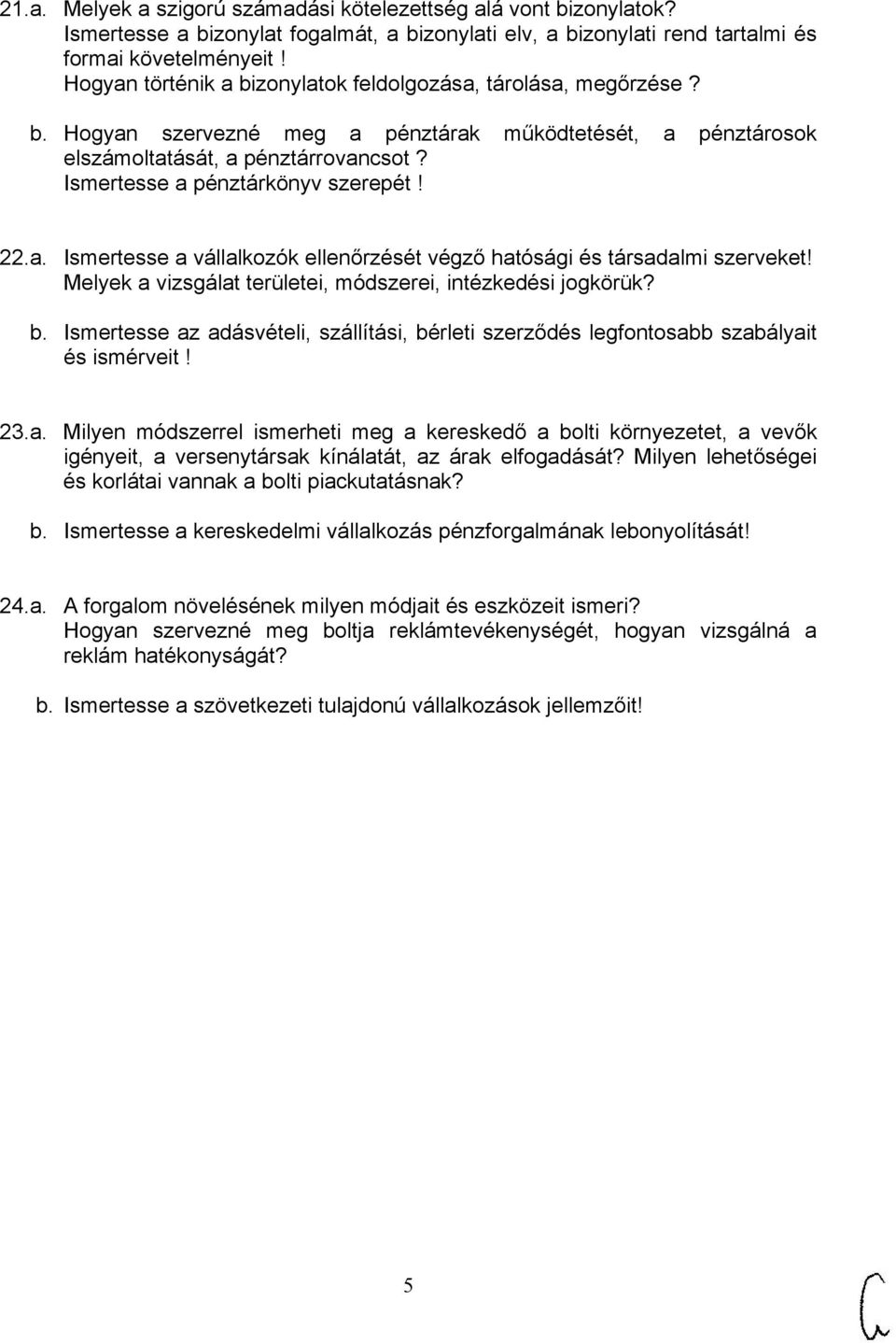 Ismertesse a pénztárkönyv szerepét! 22.a. Ismertesse a vállalkozók ellenőrzését végző hatósági és társadalmi szerveket! Melyek a vizsgálat területei, módszerei, intézkedési jogkörük? b.