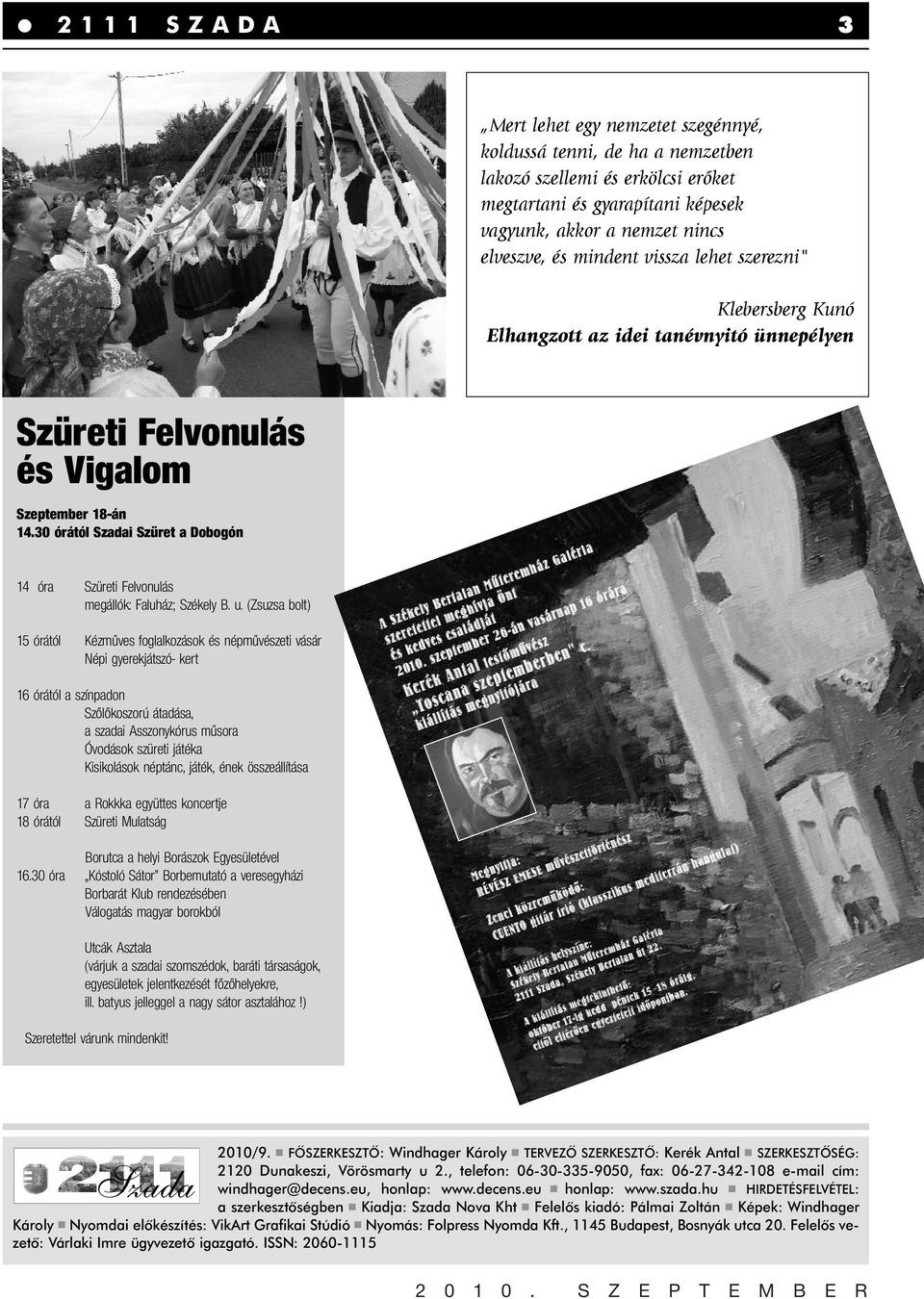 30 órától Szadai Szüret a Dobogón 14 óra Szüreti Felvonulás megállók: Faluház; Székely B. u.