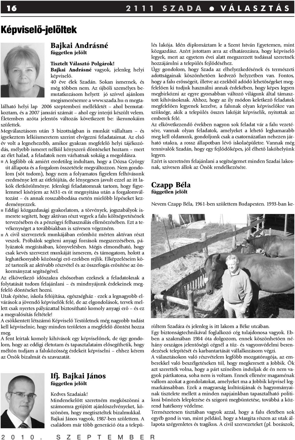 hu-n megtalálható helyi lap 2006 szeptemberi mellékletét ahol bemutatkoztam, és a 2007 januári számát ahol egy interjú készült velem.