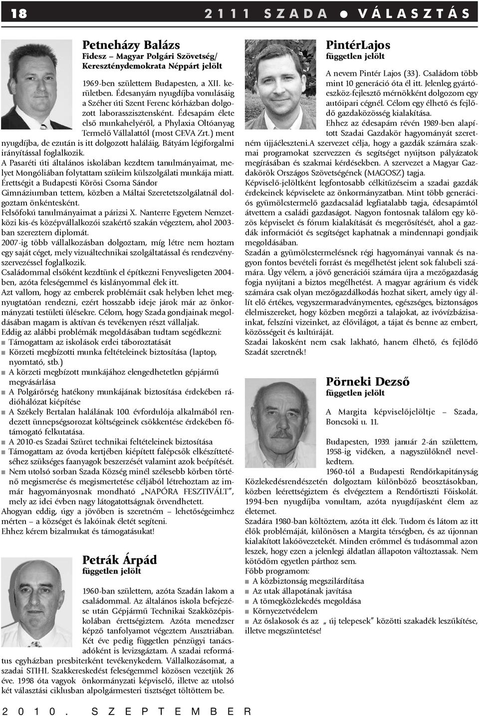 ) ment nyugdíjba, de ezután is itt dolgozott haláláig. Bátyám légiforgalmi irányítással foglalkozik.