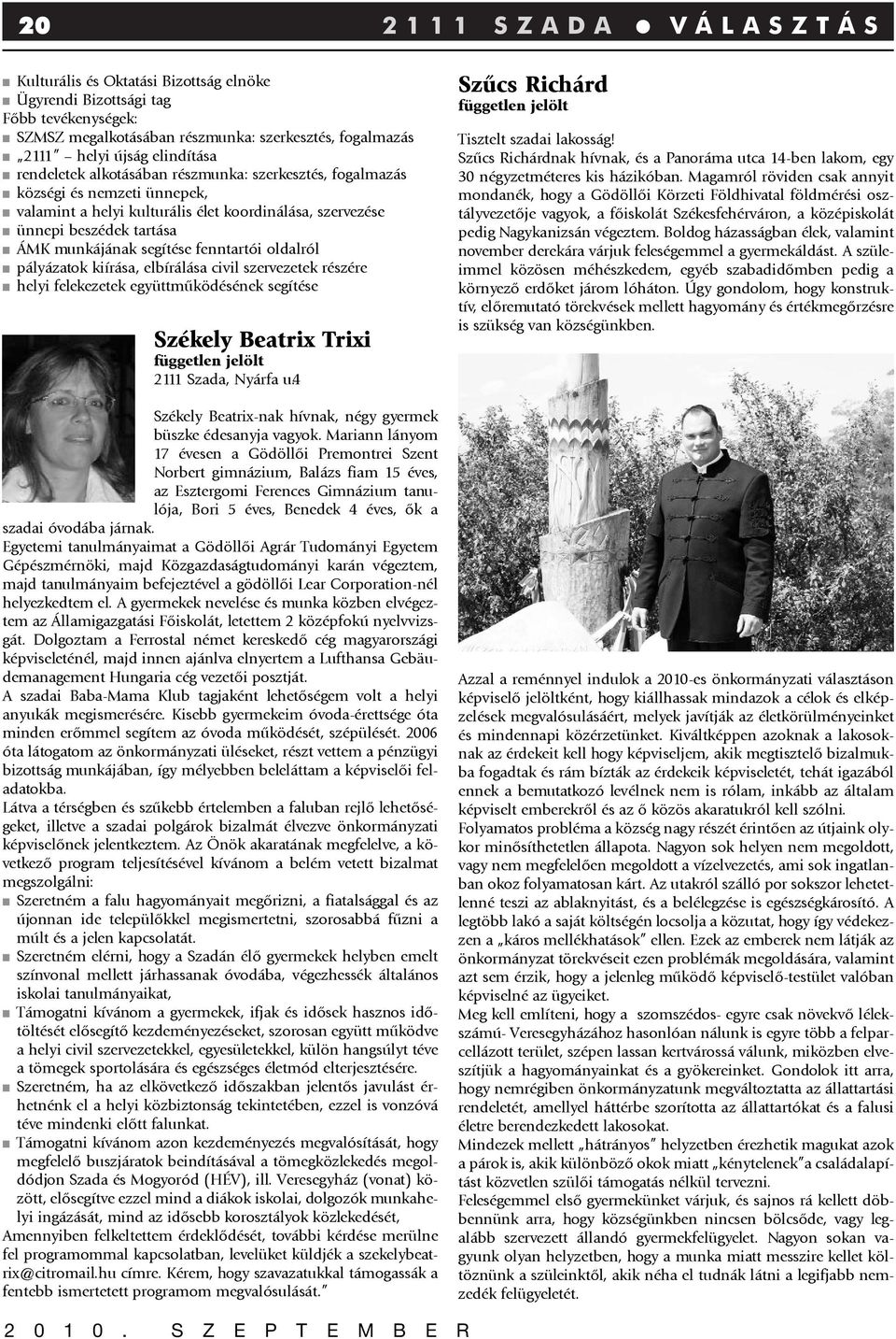 fenntartói oldalról pályázatok kiírása, elbírálása civil szervezetek részére helyi felekezetek együttmûködésének segítése Székely Beatrix Trixi 2111 Szada, Nyárfa u.