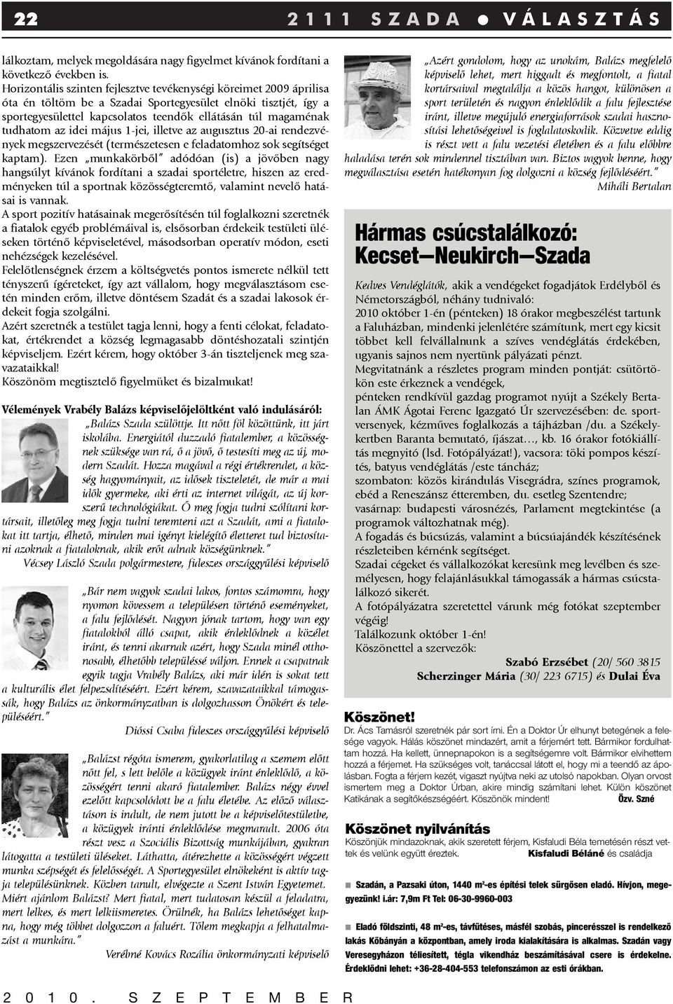 tudhatom az idei május 1-jei, illetve az augusztus 20-ai rendezvények megszervezését (természetesen e feladatomhoz sok segítséget kaptam).