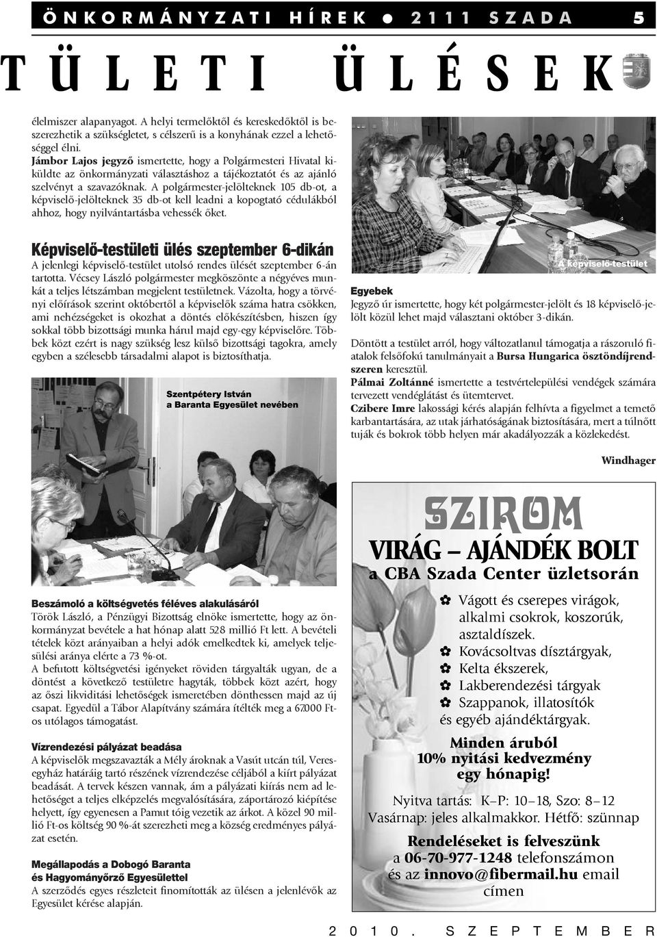 Jámbor Lajos jegyzõ ismertette, hogy a Polgármesteri Hivatal kiküldte az önkormányzati választáshoz a tájékoztatót és az ajánló szelvényt a szavazóknak.