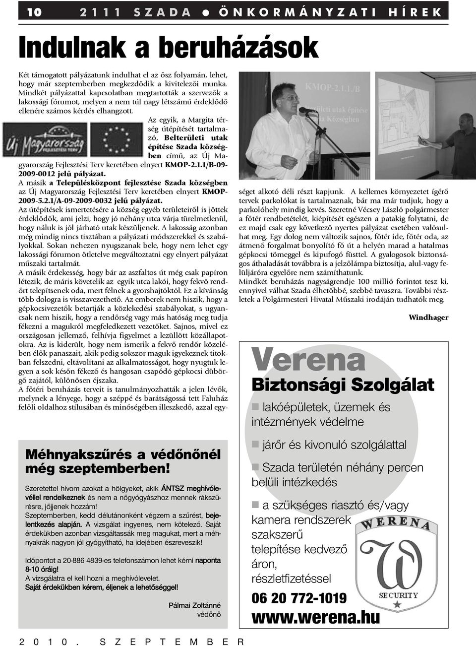 Az egyik, a Margita térség útépítését tartalmazó, Belterületi utak építése Szada községben címû, az Új Magyarország Fejlesztési Terv keretében elnyert KMOP-2.1.1/B-09-2009-0012 jelû pályázat.