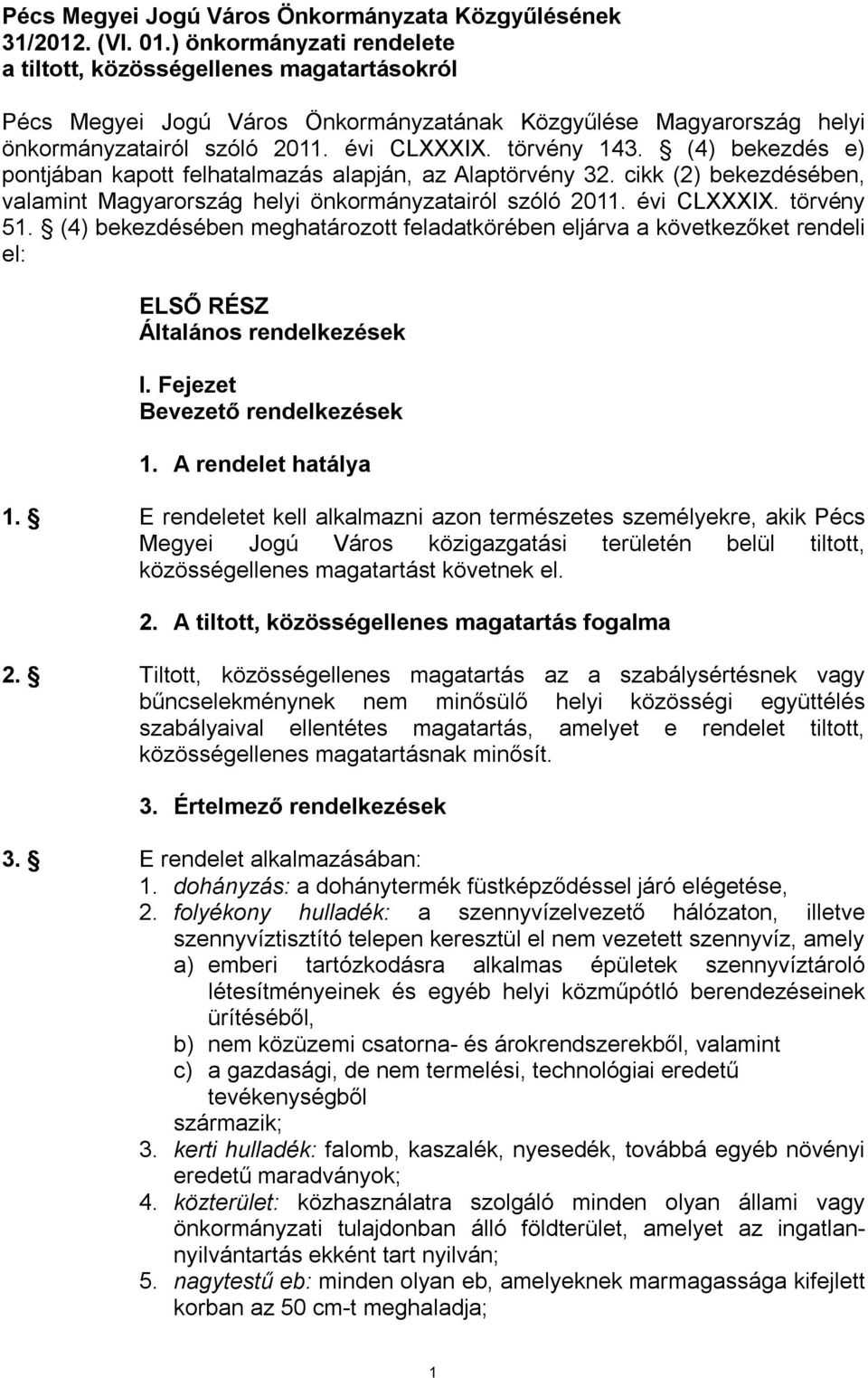 (4) bekezdés e) pontjában kapott felhatalmazás alapján, az Alaptörvény 32. cikk (2) bekezdésében, valamint Magyarország helyi önkormányzatairól szóló 2011. évi CLXXXIX. törvény 51.