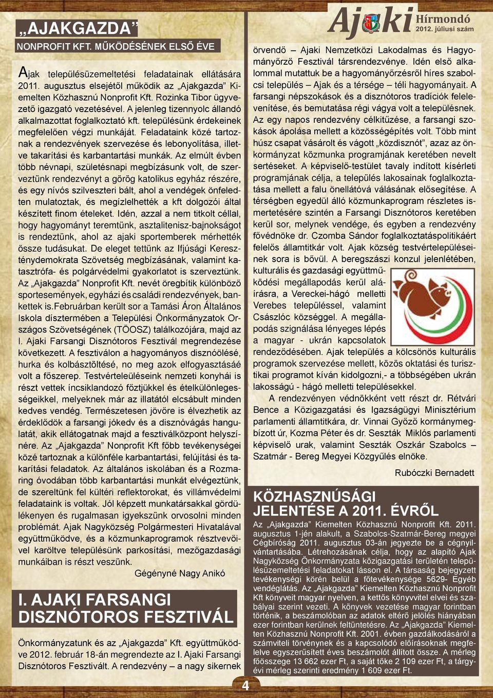 Feladataink közé tartoznak a rendezvények szervezése és lebonyolítása, illetve takarítási és karbantartási munkák.