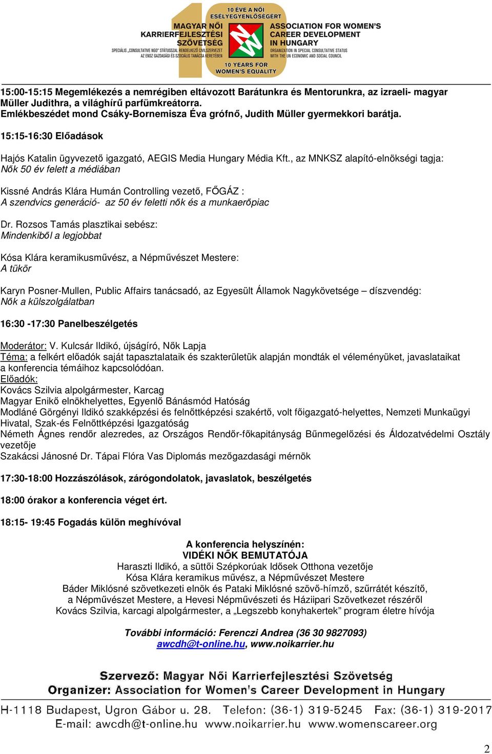 , az MNKSZ alapító-elnökségi tagja: Nők 50 év felett a médiában Kissné András Klára Humán Controlling vezető, FŐGÁZ : A szendvics generáció- az 50 év feletti nők és a munkaerőpiac Dr.