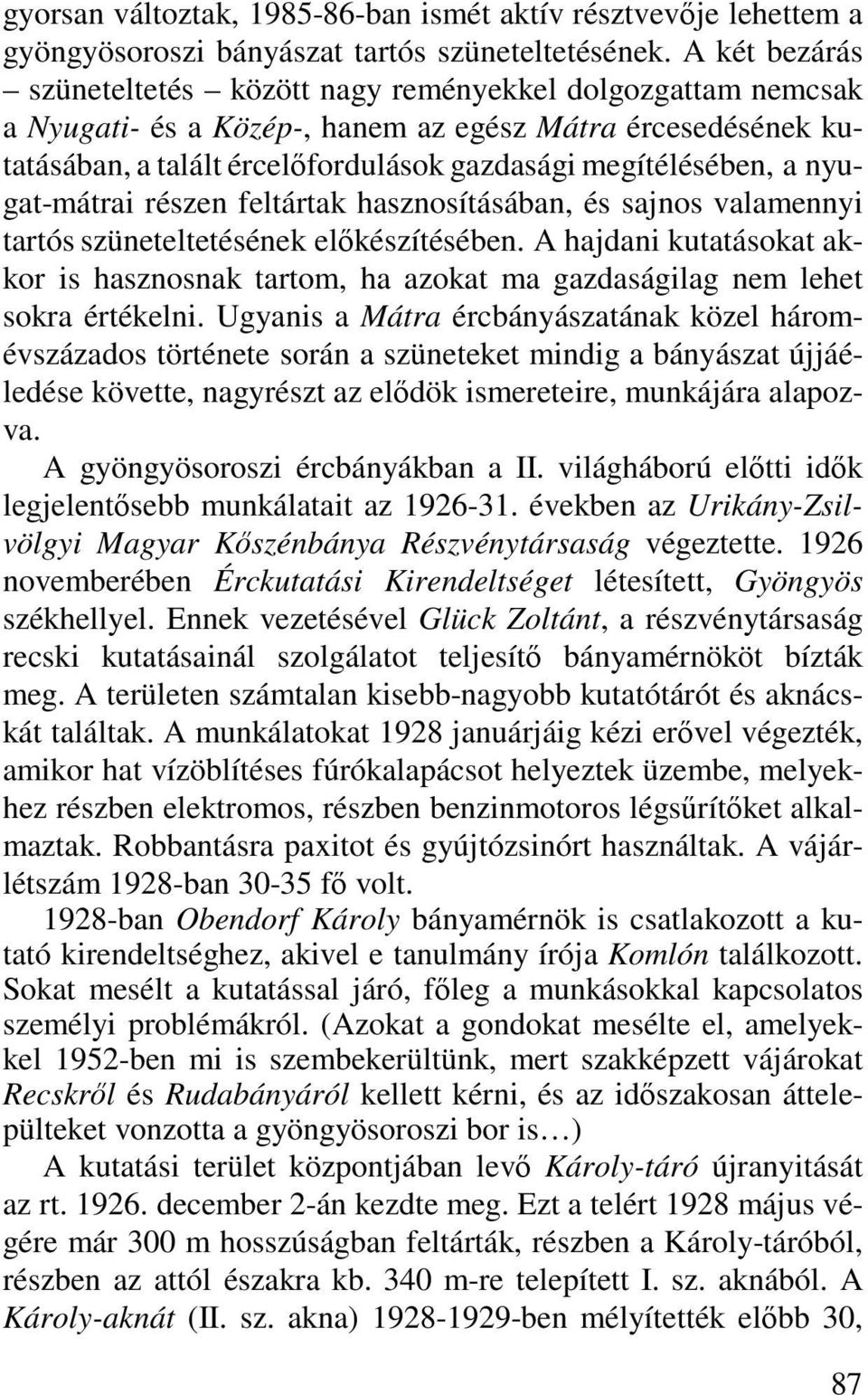 nyugat-mátrai részen feltártak hasznosításában, és sajnos valamennyi tartós szüneteltetésének előkészítésében.