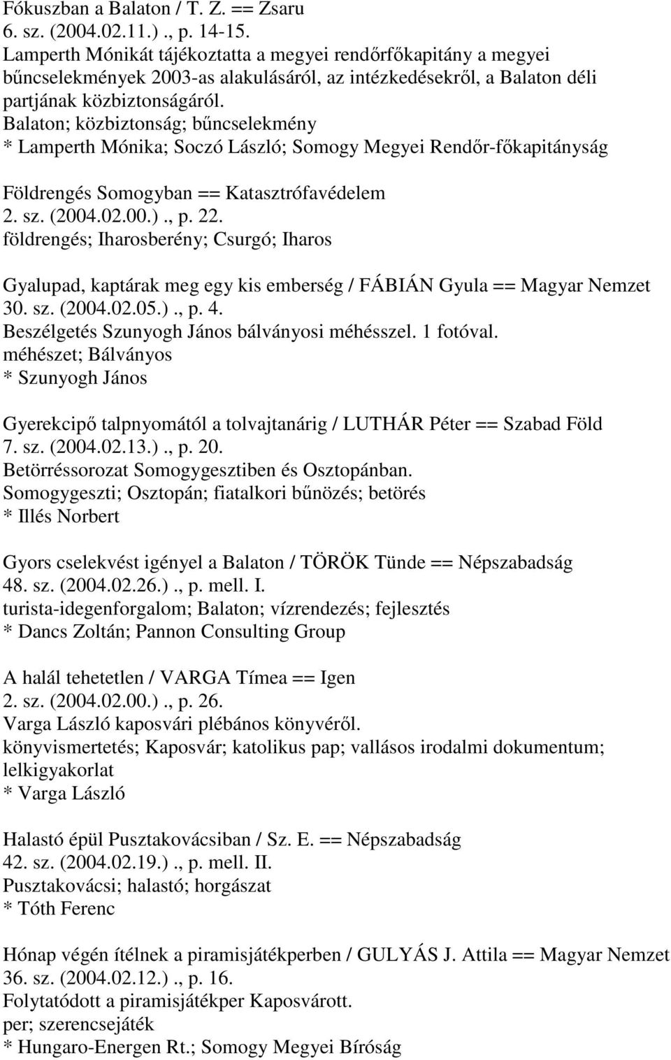 Balaton; közbiztonság; bűncselekmény * Lamperth Mónika; Soczó László; Somogy Megyei Rendőr-főkapitányság Földrengés Somogyban == Katasztrófavédelem 2. sz. (2004.02.00.)., p. 22.