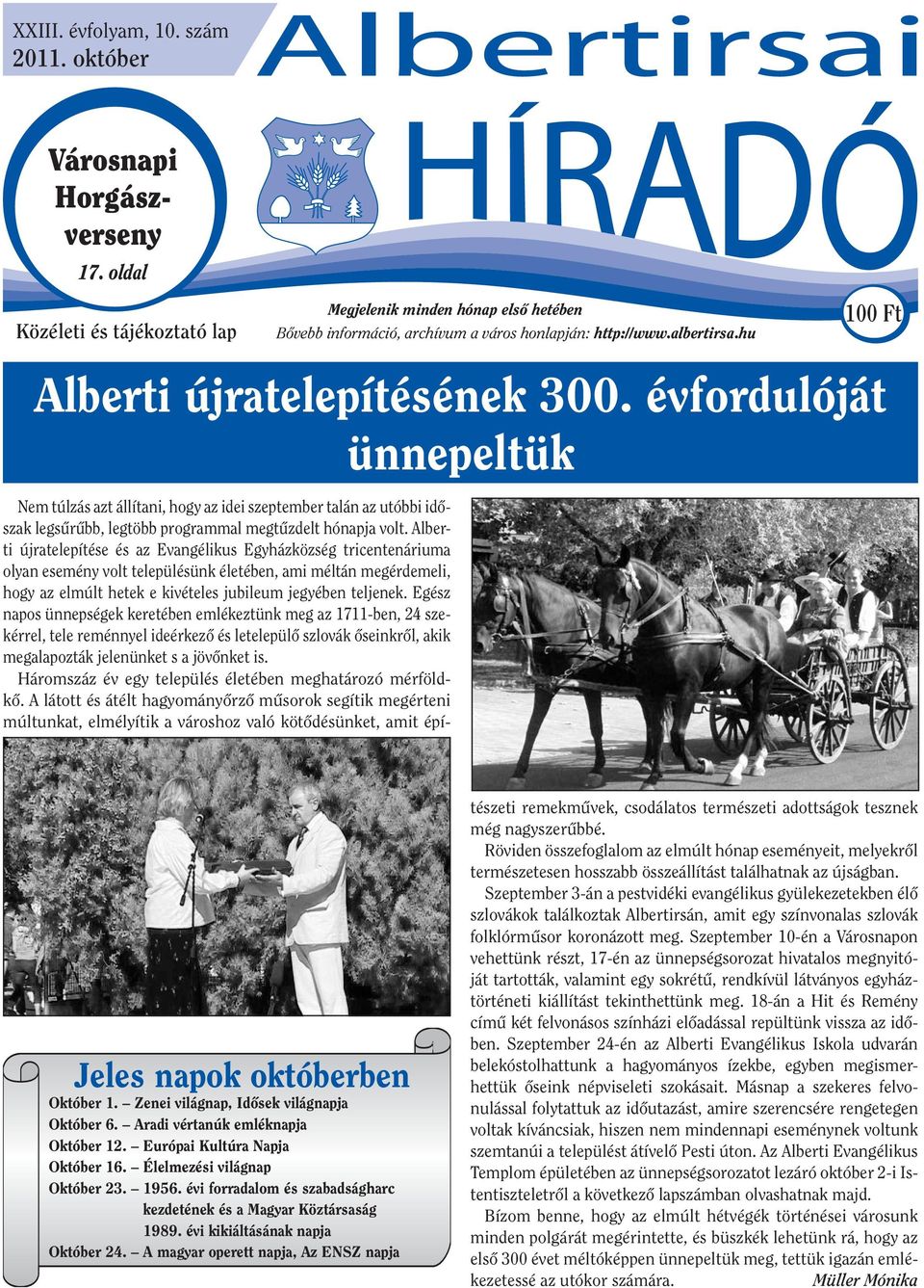 Európai Kultúra Napja Október 16. Élelmezési világnap Október 23. 1956. évi forradalom és szabadságharc kezdetének és a Magyar Köztársaság 1989. évi kikiáltásának napja Október 24.