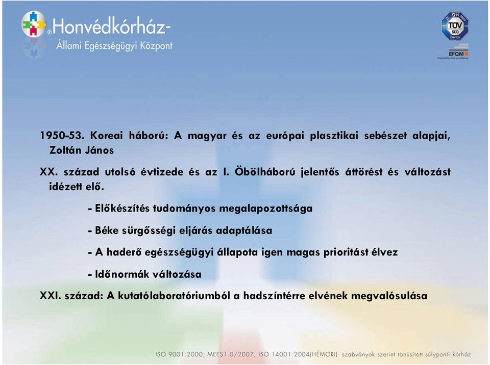 - Előkészítés tudományos megalapozottsága - Béke sürgősségi eljárás adaptálása - A haderőegészségügyi