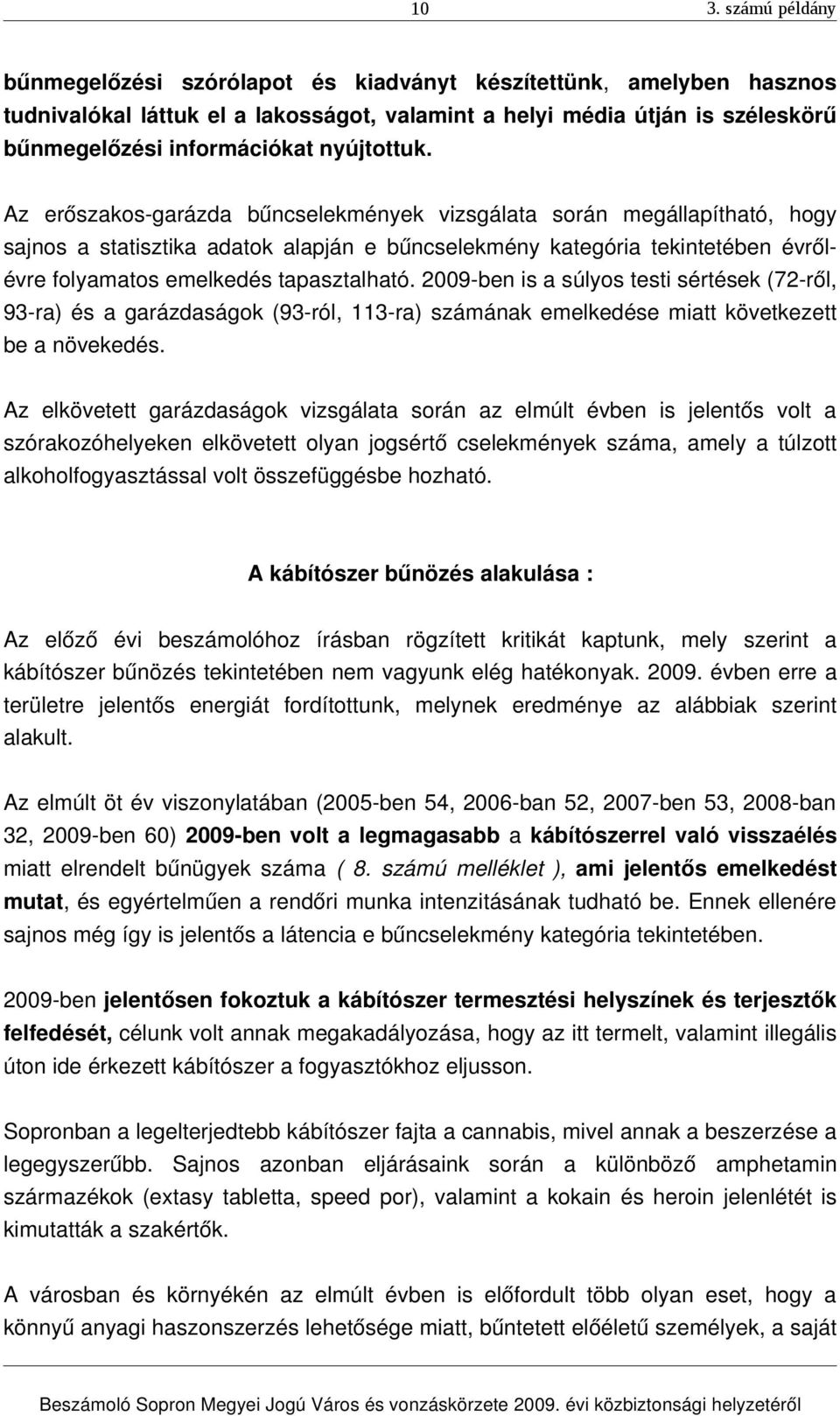 2009 ben is a súlyos testi sértések (72 ről, 93 ra) és a garázdaságok (93 ról, 113 ra) számának emelkedése miatt következett be a növekedés.
