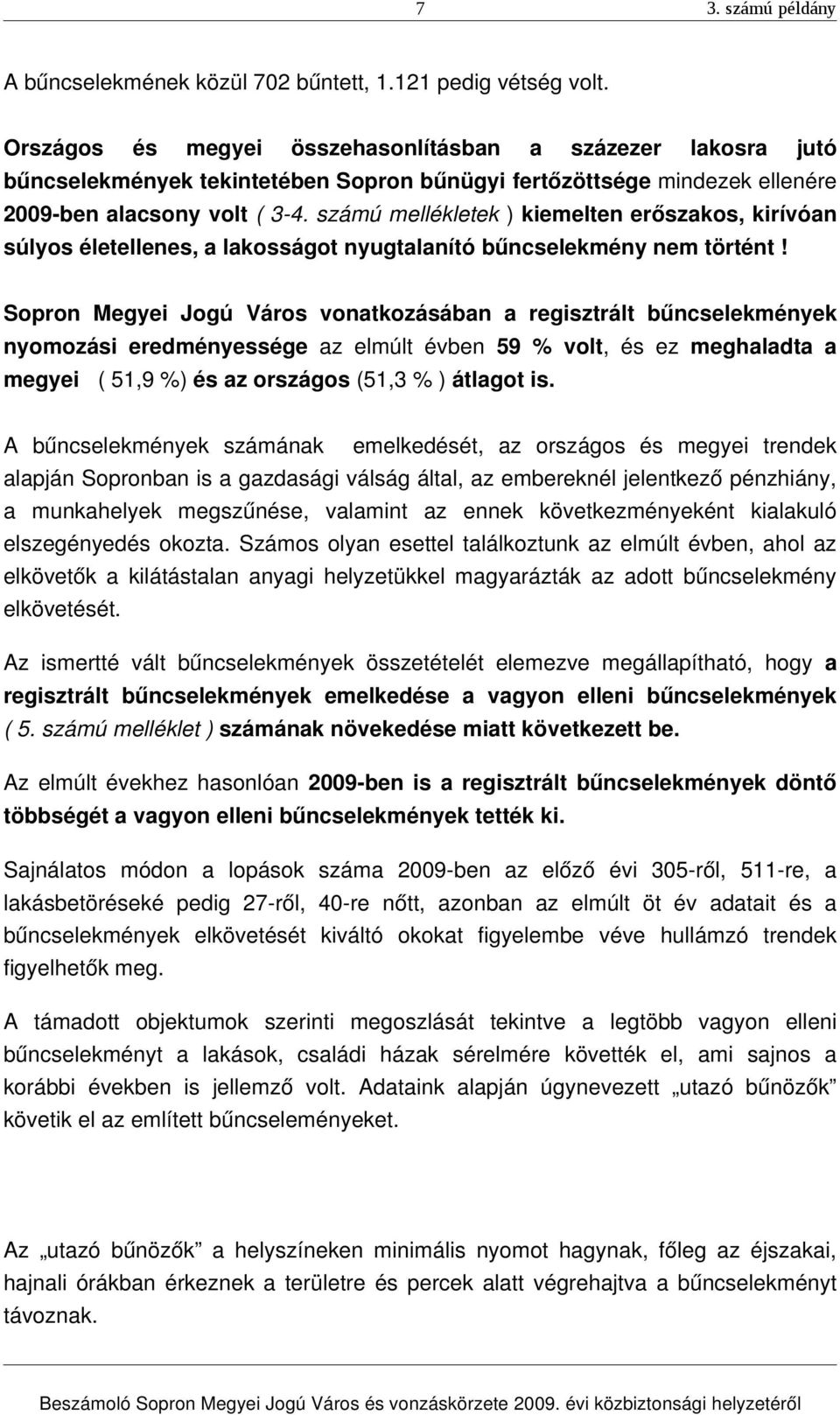 számú mellékletek ) kiemelten erőszakos, kirívóan súlyos életellenes, a lakosságot nyugtalanító bűncselekmény nem történt!