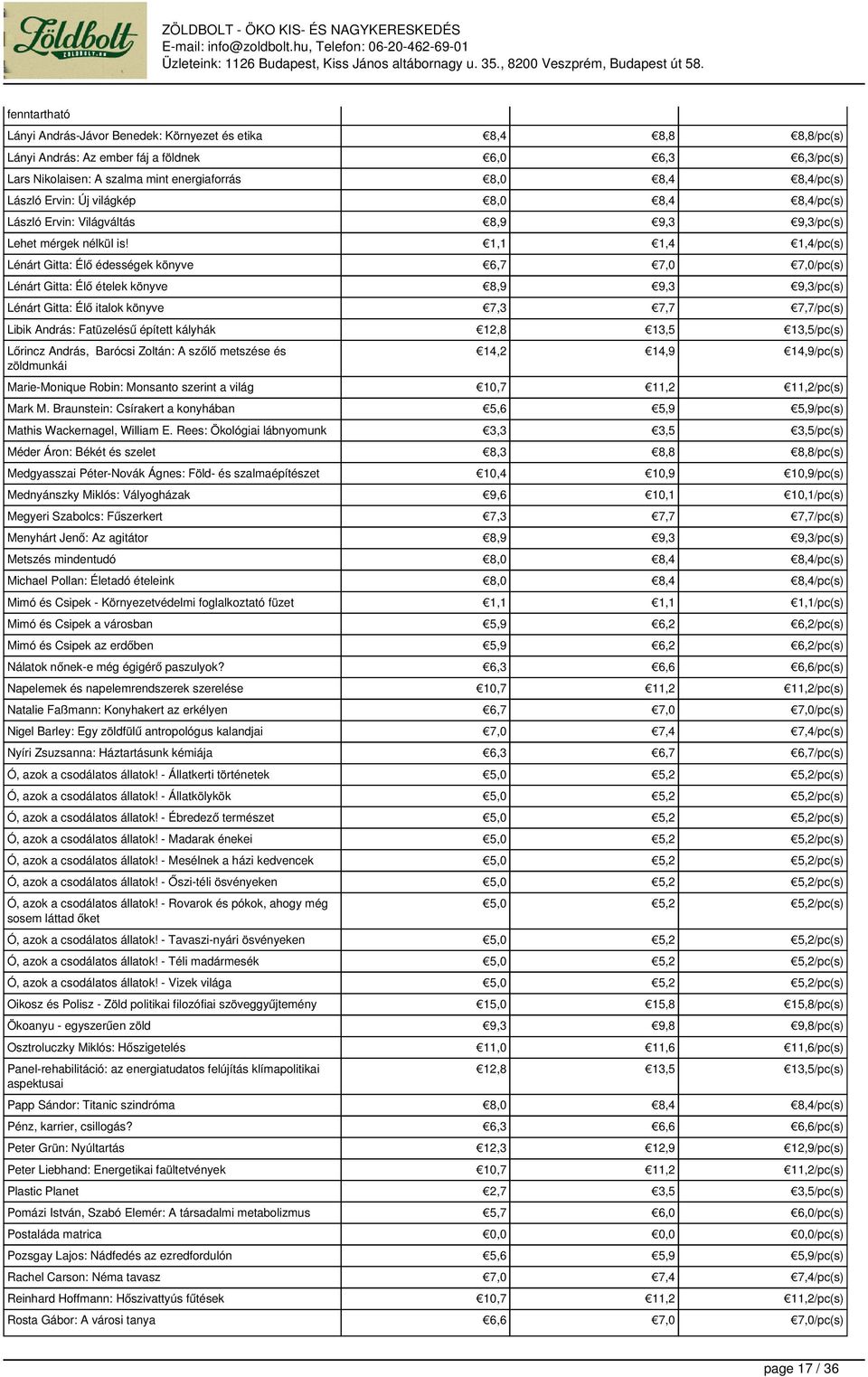 /pc(s) Lénárt Gitta: Élő édességek könyve 6,7 /pc(s) Lénárt Gitta: Élő ételek könyve 8,9 9,3 9,3/pc(s) Lénárt Gitta: Élő italok könyve 7,3 /pc(s) Libik András: Fatüzelésű épített kályhák 12,8 13,5