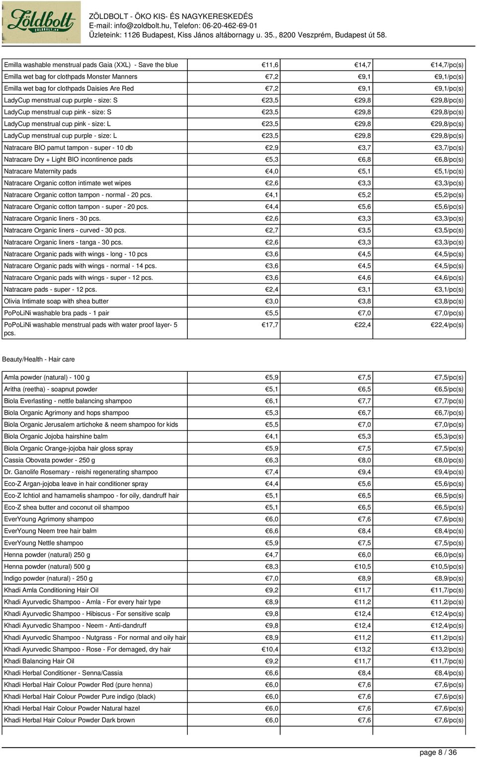 size: L 23,5 29,8 29,8/pc(s) Natracare BIO pamut tampon - super - 10 db 2,9 3,7 3,7/pc(s) Natracare Dry + Light BIO incontinence pads 5,3 6,8 6,8/pc(s) Natracare Maternity pads 5,1 5,1/pc(s)