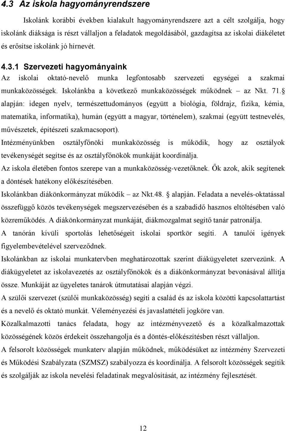 Iskolánkba a következő munkaközösségek működnek az Nkt. 71.