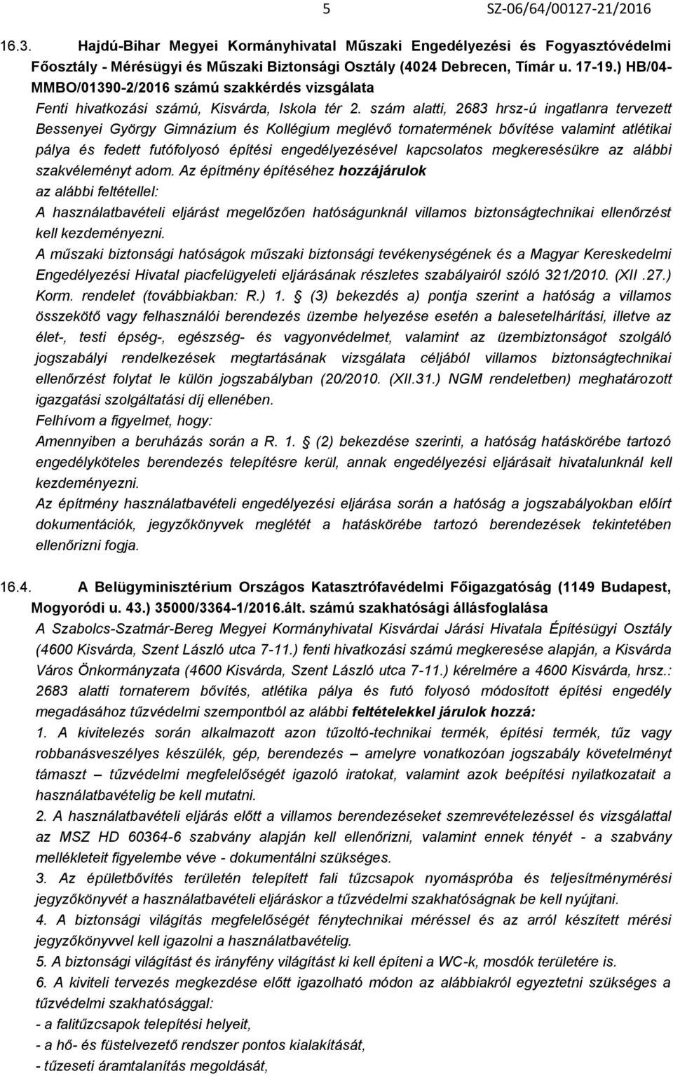 szám alatti, 2683 hrsz-ú ingatlanra tervezett Bessenyei György Gimnázium és Kollégium meglévő tornatermének bővítése valamint atlétikai pálya és fedett futófolyosó építési engedélyezésével