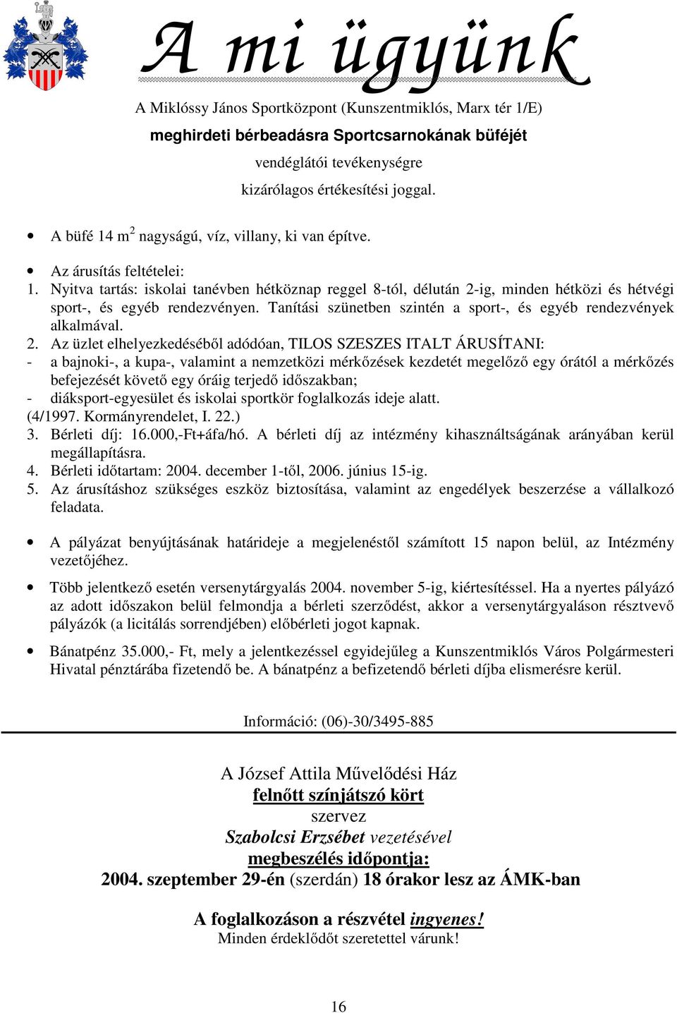 Nyitva tartás: iskolai tanévben hétköznap reggel 8-tól, délután 2-