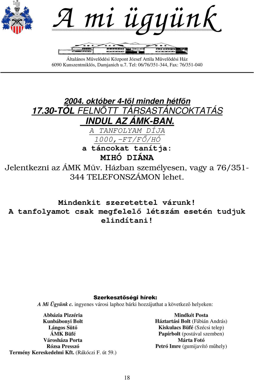 Mindenkit szeretettel várunk! A tanfolyamot csak megfelelő létszám esetén tudjuk elindítani! Szerkesztőségi hírek: A Mi Ügyünk c.