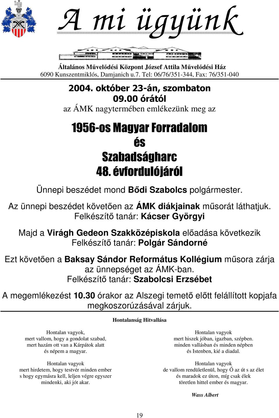 Az ünnepi beszédet követően az ÁMK diákjainak műsorát láthatjuk.
