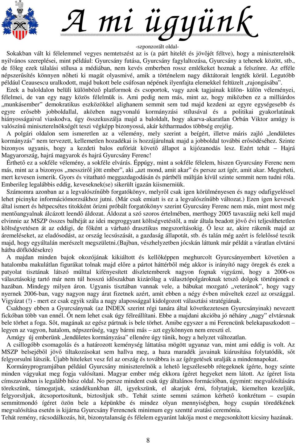 Az efféle népszerűsítés könnyen nőheti ki magát olyasmivé, amik a történelem nagy diktátorait lengték körül.