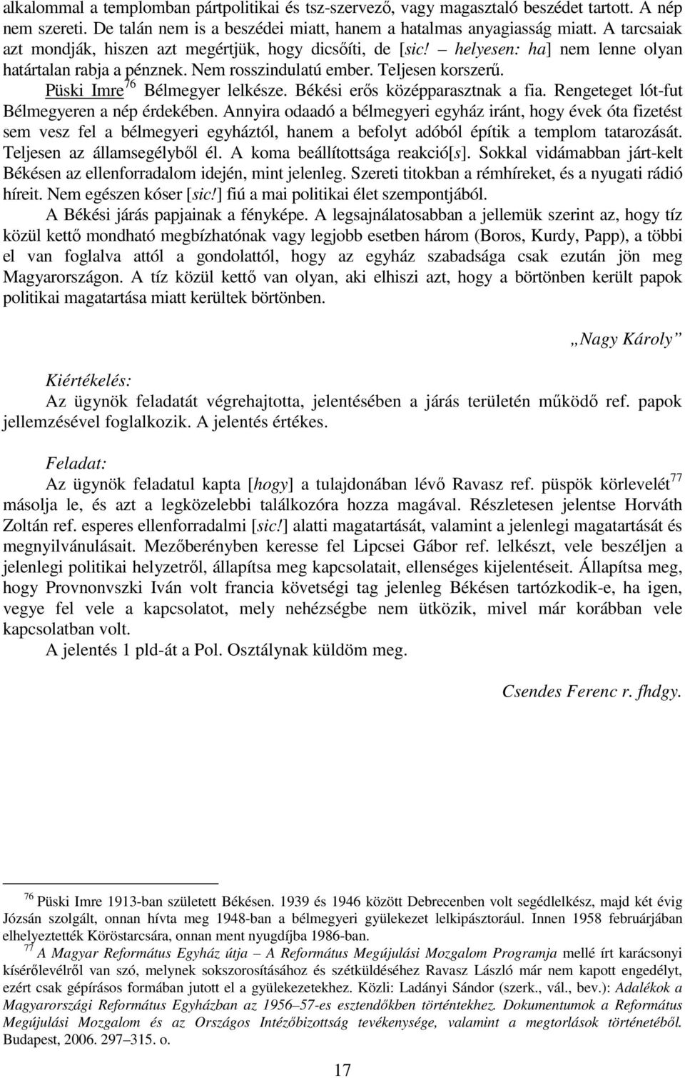 Püski Imre 76 Bélmegyer lelkésze. Békési erıs középparasztnak a fia. Rengeteget lót-fut Bélmegyeren a nép érdekében.